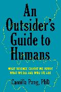 An Outsider's Guide to Humans: What Science Taught Me about What We Do and Who We Are