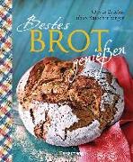 Bestes Brot genießen - 80 Lieblingsrezepte für Brote, Brötchen und Gebäck, darunter viele regionale Spezialitäten, süß und herzhaft. Aus Sauerteig und Hefeteig. Einfacher geht`s nicht!