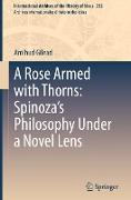 A Rose Armed with Thorns: Spinoza¿s Philosophy Under a Novel Lens