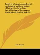 Proofs of a Conspiracy Against All the Religions and Governments of Europe Carried on in the Secret Meetings of Freemasons, Illuminati and Reading Societies