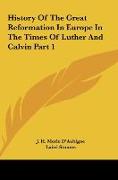 History Of The Great Reformation In Europe In The Times Of Luther And Calvin Part 1