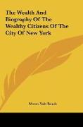 The Wealth And Biography Of The Wealthy Citizens Of The City Of New York