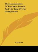 The Assassination Of President Lincoln And The Trial Of The Conspirators