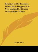 Relation of the Troubles Which Have Happened in New England by Reason of the Indians There