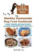 The Healthy Homemade Dog Food Cookbook: Over 60 Beg-Worthy Quick and Easy Dog Treat Recipes