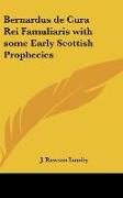 Bernardus de Cura Rei Famuliaris with some Early Scottish Prophecies