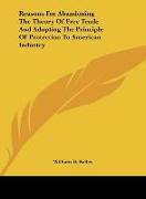 Reasons For Abandoning The Theory Of Free Trade And Adopting The Principle Of Protection To American Industry