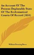 An Account Of The Present Deplorable State Of The Ecclesiastical Courts Of Record (1854)