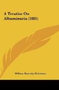 A Treatise On Albuminuria (1881)