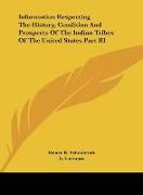 Information Respecting The History, Condition And Prospects Of The Indian Tribes Of The United States Part III