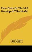 False Gods Or The Idol Worship Of The World