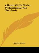 A History Of The Castles Of Herefordshire And Their Lords