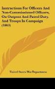 Instructions For Officers And Non-Commissioned Officers, On Outpost And Patrol Duty, And Troops In Campaign (1863)