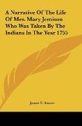 A Narrative Of The Life Of Mrs. Mary Jemison Who Was Taken By The Indians In The Year 1755