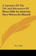 A Narrative Of The Life And Adventures Of Henry Bibb An American Slave Written By Himself