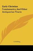Early Christian Numismatics And Other Antiquarian Tracts
