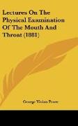 Lectures On The Physical Examination Of The Mouth And Throat (1881)