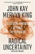 Radical Uncertainty: Decision-Making Beyond the Numbers