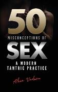 50 Misconceptions of Sex: A Modern Tantric Practice