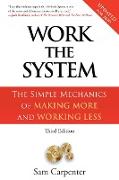 Work the System: The Simple Mechanics of Making More and Working Less