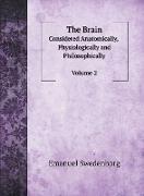 The Brain, Considered Anatomically, Physiologically and Philosophically. Vol. 2