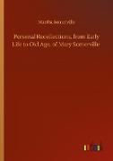 Personal Recollections, from Early Life to Old Age, of Mary Somerville