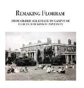 Remaking Florham: From gilded age estate to campus of Fairleigh Dickinson University