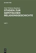 Wolf Wilhelm Baudissin: Studien zur semitischen Religionsgeschichte. Heft 1