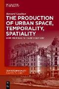 The production of Urban Space, Temporality, and Spatiality