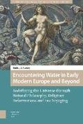 Encountering Water in Early Modern Europe and Beyond: Redefining the Universe Through Natural Philosophy, Religious Reformations, and Sea Voyaging