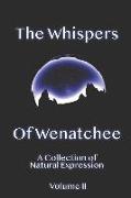Whispers Of Wenatchee Volume 2: A Collection of Natural Expression