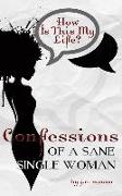 How Is This My Life: Confessions of a Sane Single Woman