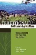 Traditional Arid Lands Agriculture: Understanding the Past for the Future