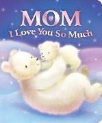 Mom I Love You So Much