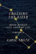 Crossing the River: Seven Stories That Saved My Life, A Memoir