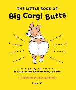 The Little Book of Big Corgi Butts: Outrageously Cute Activities to Celebrate the Greatest Booty on Earth