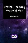 Reason, The Only Oracle of Man