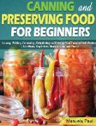 Canning and Preserving Food for Beginners: Canning, Pickling, Fermenting, Dehydrating and Freezing Your Favorite Fresh Produce. ( Can Meats, Vegetable