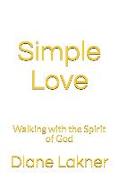 Simple Love: Walking with the Spirit of God