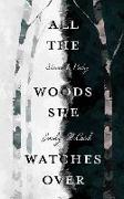 All the Woods She Watches Over: Stories & Poems