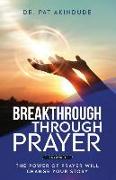 Breakthrough Through Prayer: The Power of Prayer Will Change Your Story Volume 2