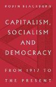 Capitalism, Socialism and Democracy: From 1917 to the Present