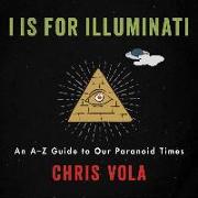 I Is for Illuminati: An A-Z Guide to Our Paranoid Times