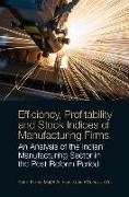 Efficiency, Profitability and Stock Indices of Manufacturing Firms: An Analysis of the Indian Manufacturing Sector in the Post-Reform Period