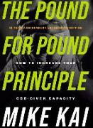 The Pound for Pound Principle: How to Increase Your God-Given Capacity