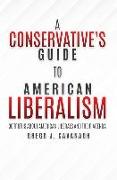 A Conservative's Guide to American Liberalism: 30 Truths About American Liberals and Their Agenda