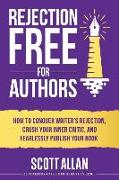 Rejection Free For Authors: How to Conquer Writer's Rejection, Crush Your Inner Critic, and Fearlessly Publish Your Book