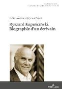 Ryszard Kapu¿ci¿ski. Biographie d¿un écrivain