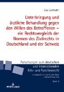 Unterbringung und ärztliche Behandlung gegen den Willen des Betroffenen ¿ ein Rechtsvergleich der Normen des Zivilrechts in Deutschland und der Schweiz