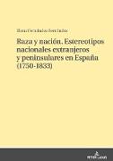 Raza y nación. Estereotipos nacionales extranjeros y peninsulares en España (1750-1833)